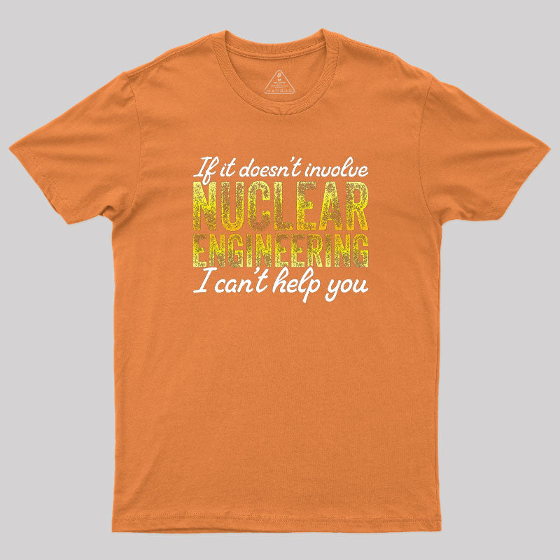 I Only Know About Nuclear Engineering T-Shirt