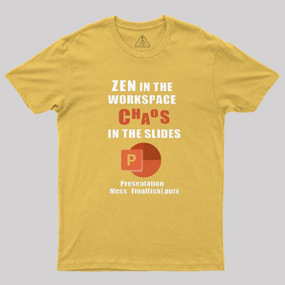 Zen in the Workspace, Chaos in the Slides T-Shirt