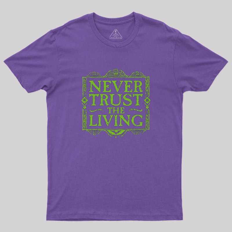 Never Trust Living T-Shirt