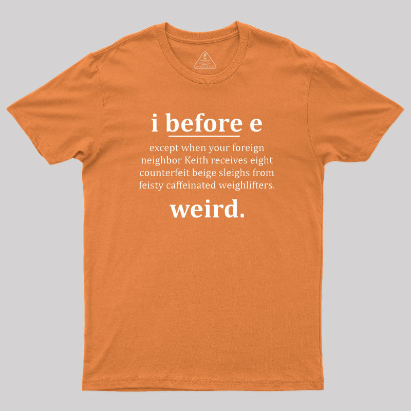 I Before E - Funny Weird Grammar Police T-Shirt