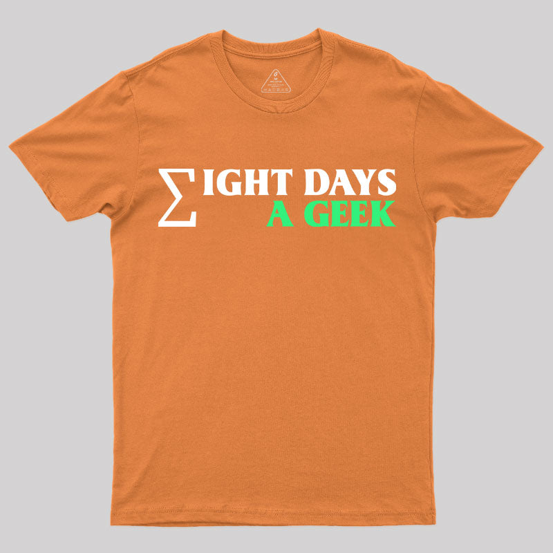 Eight Days A Geek T-Shirt