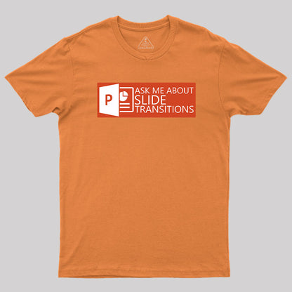 Ask Me About Slide Transitions T-Shirt