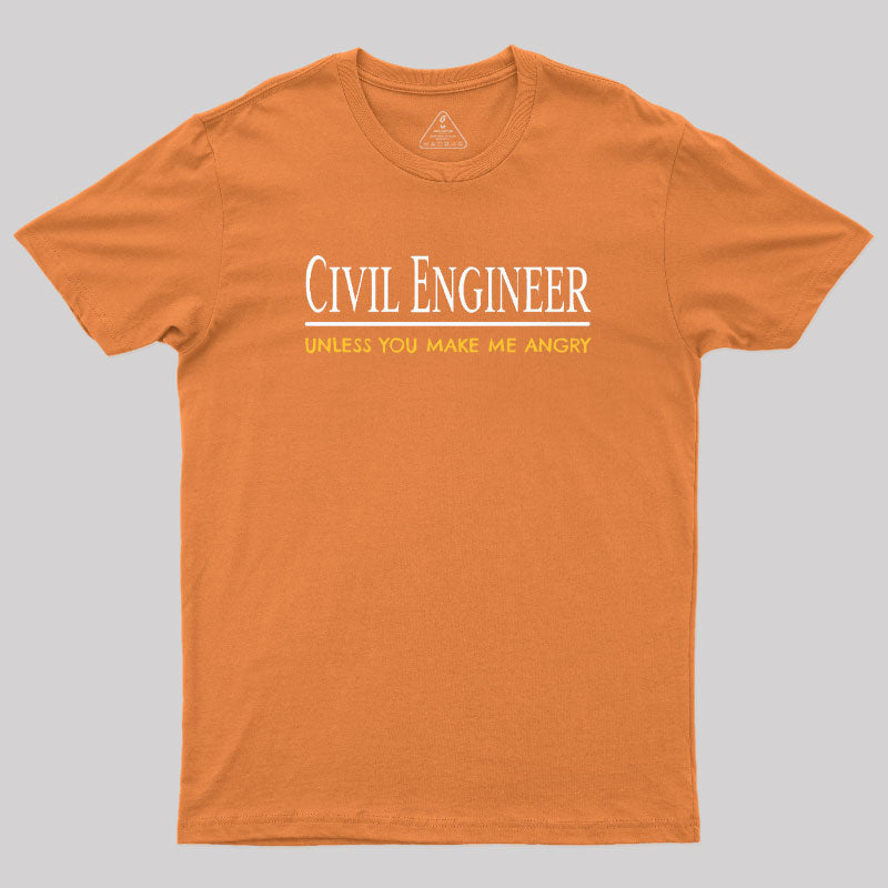 Civil Engineer Unless You Make Me Angry T-Shirt