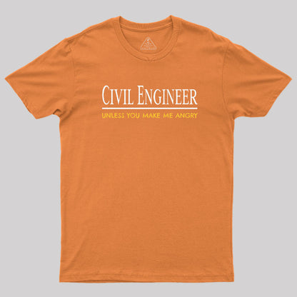 Civil Engineer Unless You Make Me Angry T-Shirt