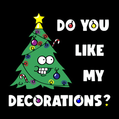 Do You Like My Decorations Geek T-Shirt