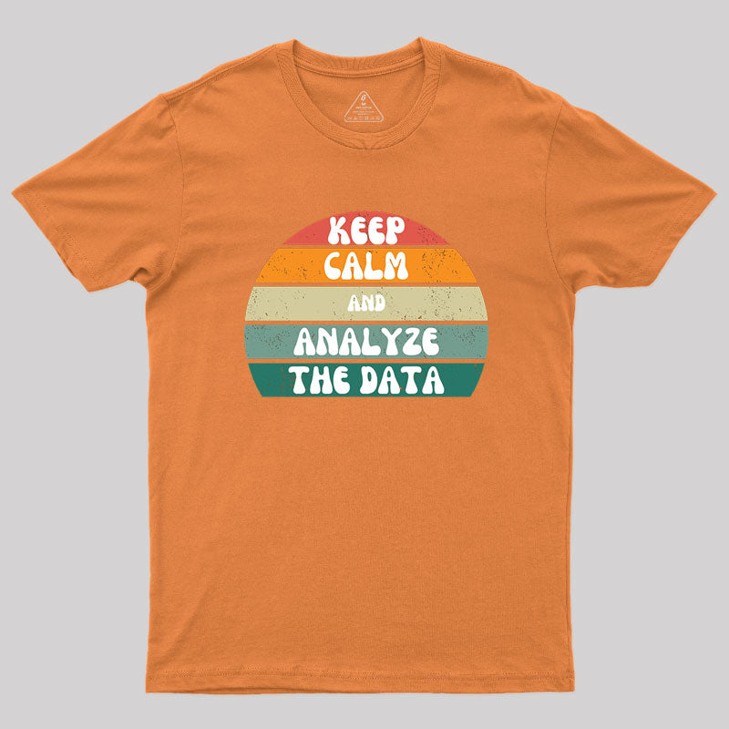 Keep Calm and Analyze The Data T-Shirt