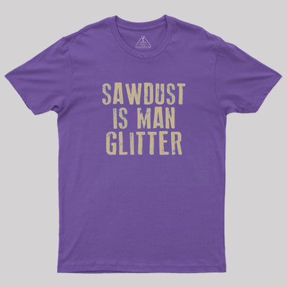 Sawdust is Man Glitter T-Shirt