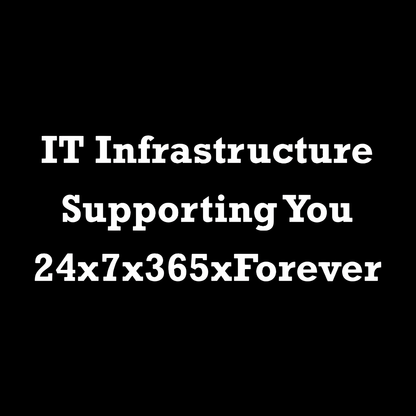 IT Infrastructure 24x7x365xForever Geek T-Shirt