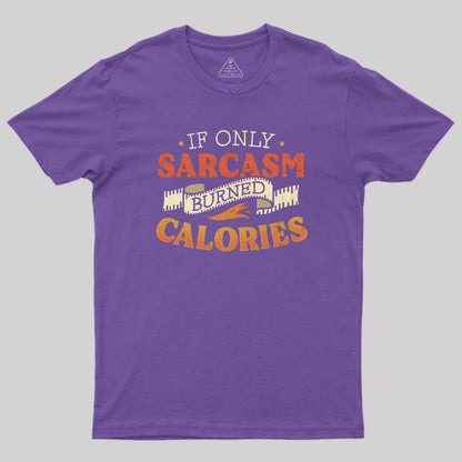 If Only Sarcasm Burned Calories T-Shirt