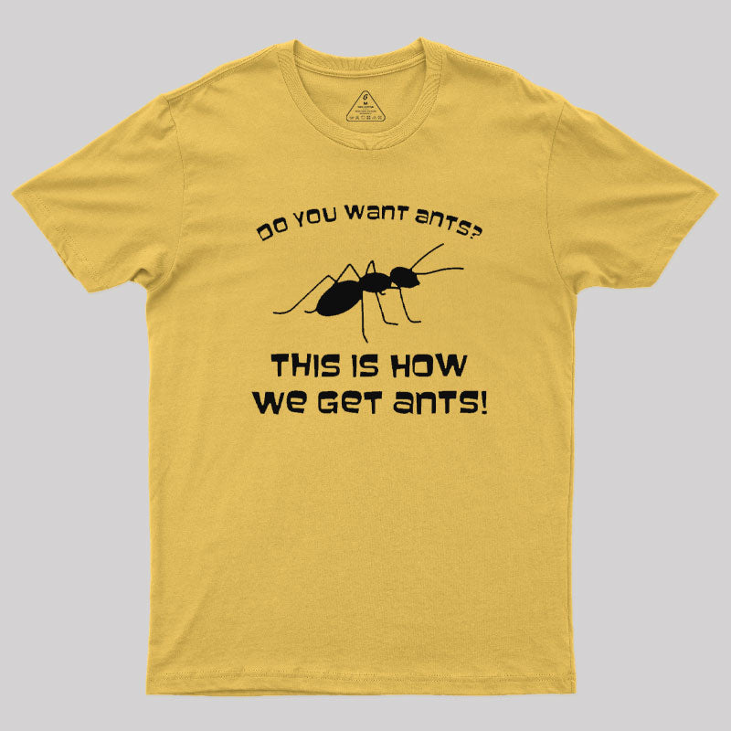 This is How We Get Ants T-Shirt