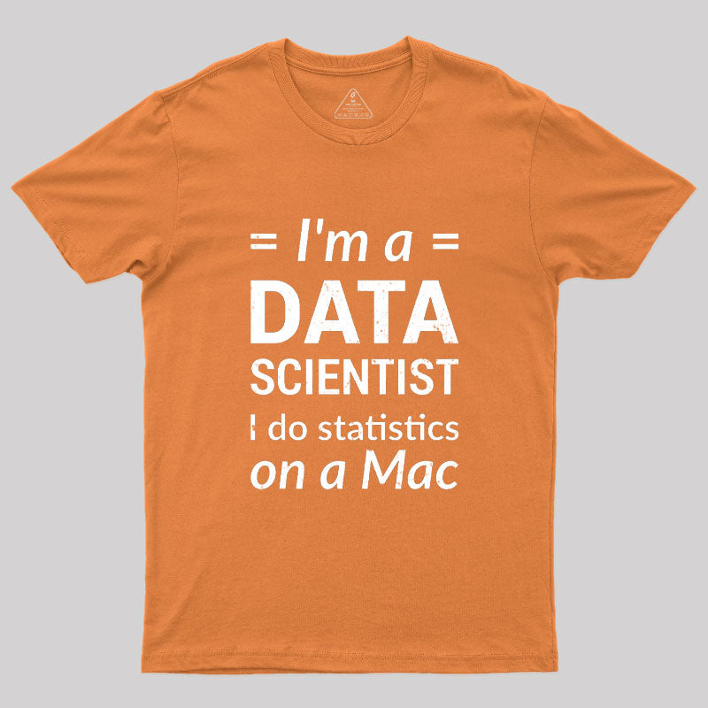 I'm a DATA SCIENTIST I do statistics on a Mac T-Shirt