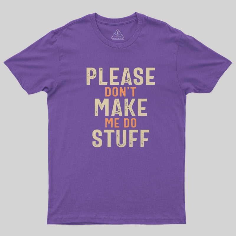 Please Don't Make Me Do Stuff T-Shirt