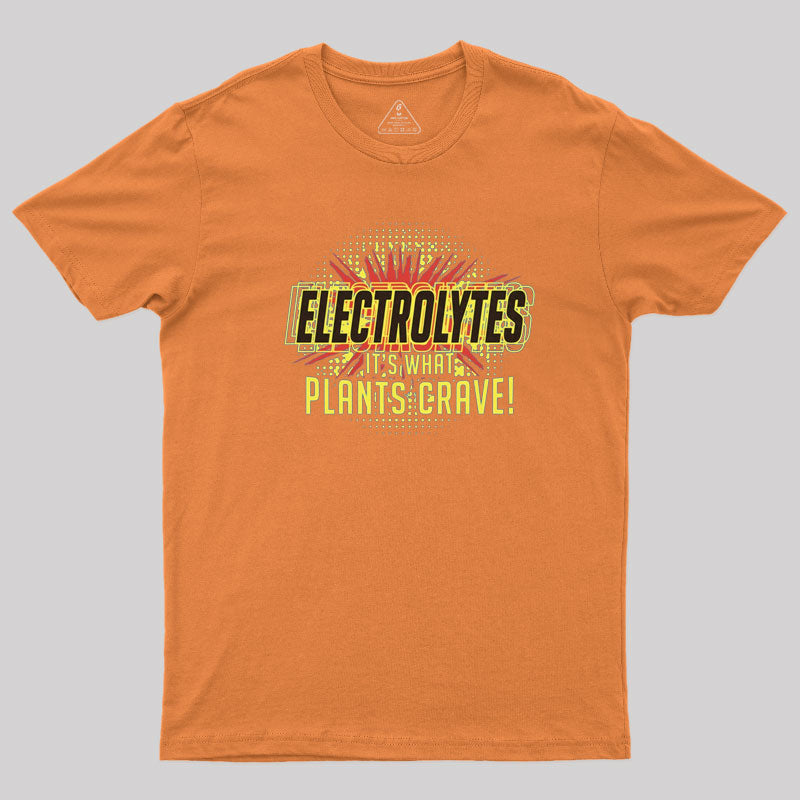 Electrolytes, It's What Plants Crave! T-Shirt