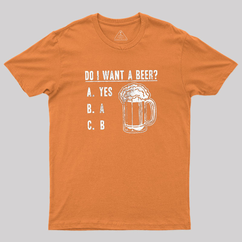 Do I Want A Beer T-Shirt