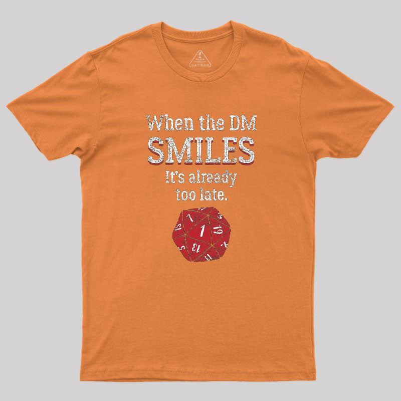 When The DM Smiles It's Already Too Lat T-Shirt