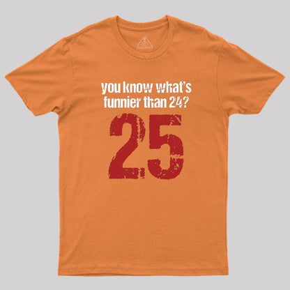 You Know What's Funnier Than 24_25 T-Shirt