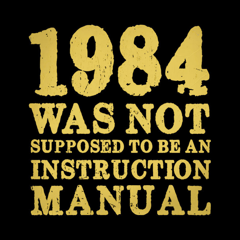 1984 Was Not Supposed To Be An Instruction Manual Geek T-Shirt