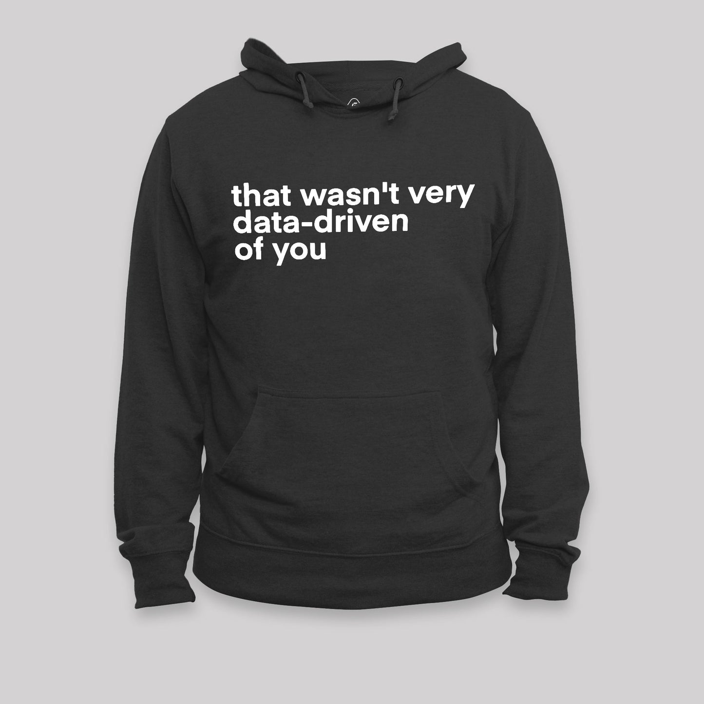 That Wasn't Very Data Driven Of You Nerd Hoodie