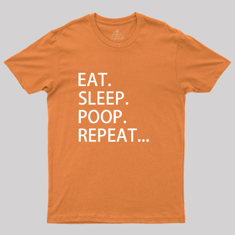 Eat. Sleep. Poop. Repeat T-Shirt