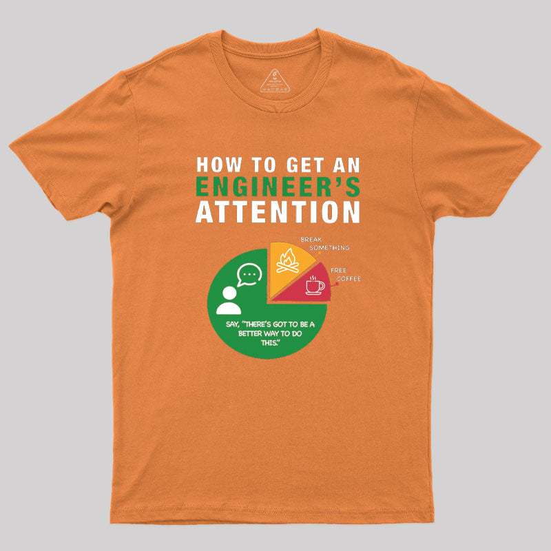 How To Get An Engineer's Attention T-Shirt