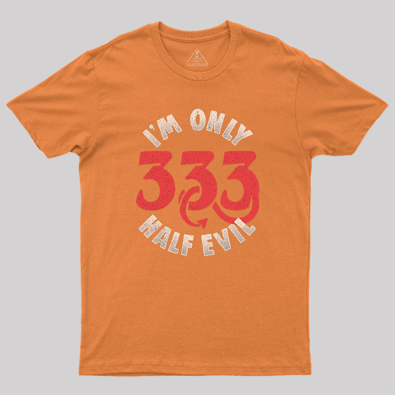 I'm Only 333 Half Evil T-Shirt