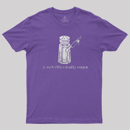 A Salt with a Deadly Weapon T-Shirt