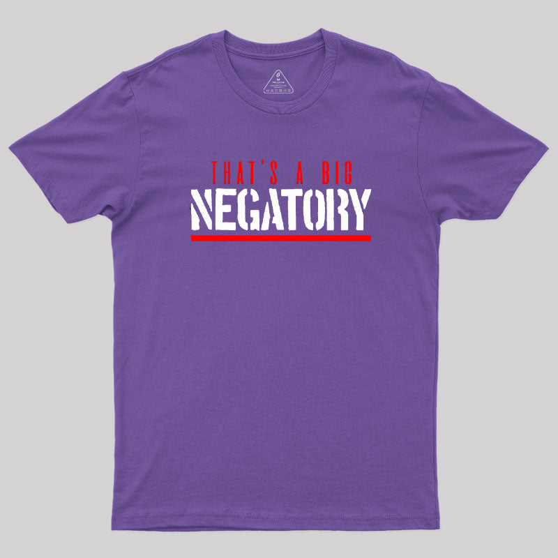 That's a Big Negatory T-Shirt