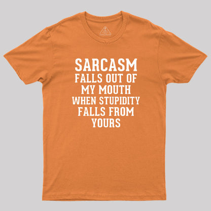 Sarcasm Falls Out Of My Mouth T-Shirt