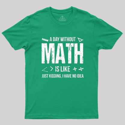 A Day Without Math Is Like Funny Geek T-Shirt