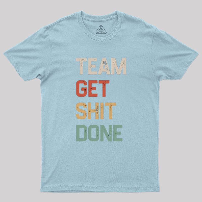 Team Get Shit Done Retro Color Geek T-Shirt