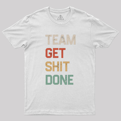 Team Get Shit Done Retro Color Geek T-Shirt