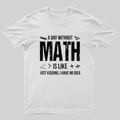 A Day Without Math Is Like Funny Geek T-Shirt