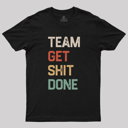 Team Get Shit Done Retro Color Geek T-Shirt