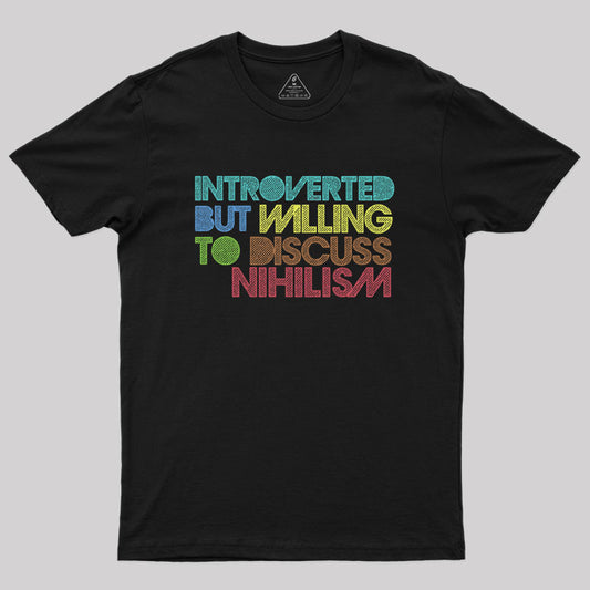 Introverted But Willing To Discuss Nihilism Geek T-Shirt