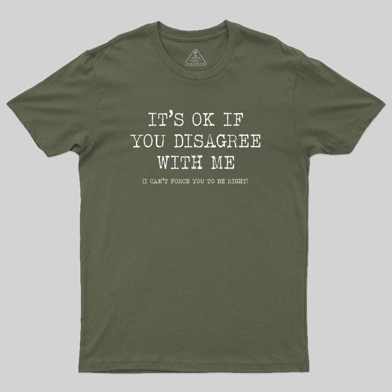 Its Ok If You Disagree With Me Geek T-Shirt