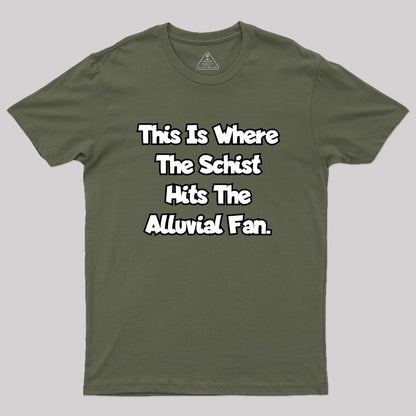 where the schist hits the alluvial fan Geek T-Shirt