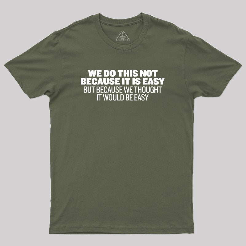 Not Because It's Easy Geek T-Shirt