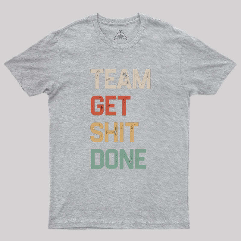 Team Get Shit Done Retro Color Geek T-Shirt