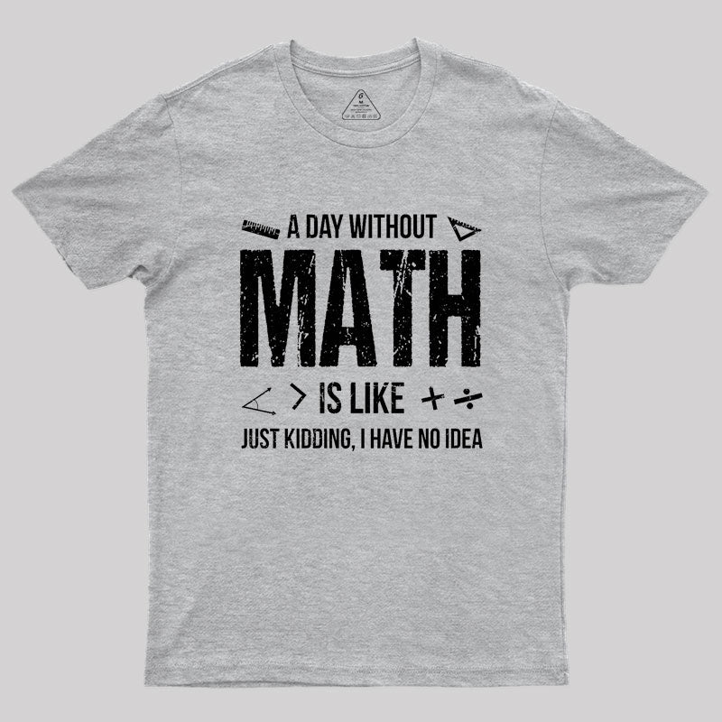 A Day Without Math Is Like Funny Geek T-Shirt