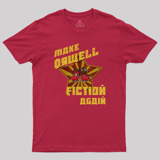 Make Orwell Fiction Again Geek T-Shirt