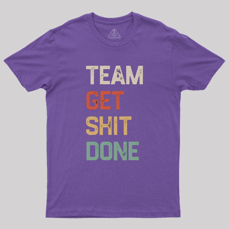 Team Get Shit Done Retro Color Geek T-Shirt