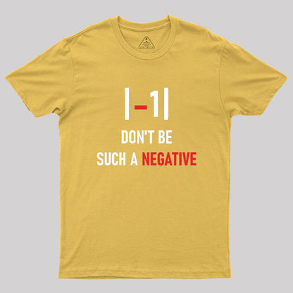 Don't be such a negative Geek T-Shirt