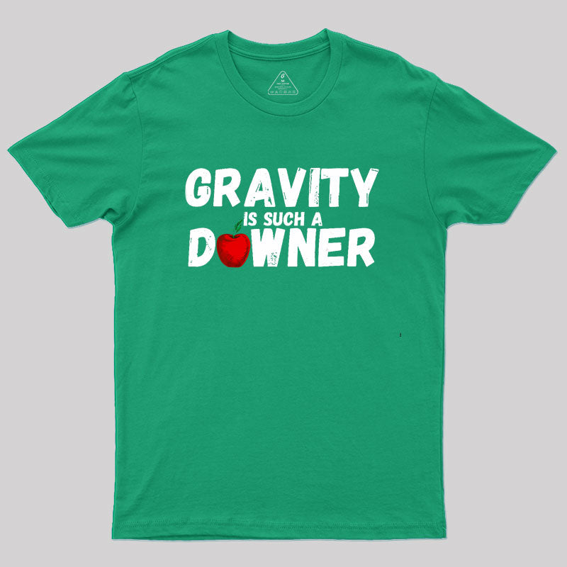 Gravity Is Such A Downer Geek T-Shirt