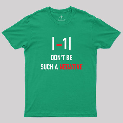 Don't be such a negative Geek T-Shirt