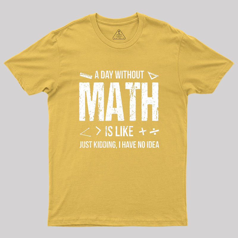 A Day Without Math Is Like Funny Geek T-Shirt