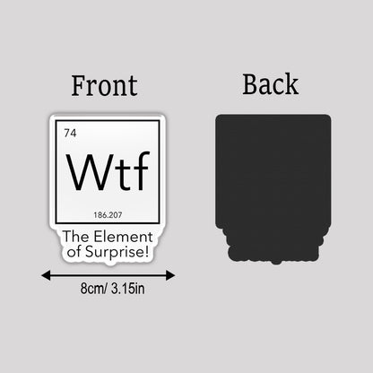 Wtf - The Element of Surprise Refrigerator Magnet