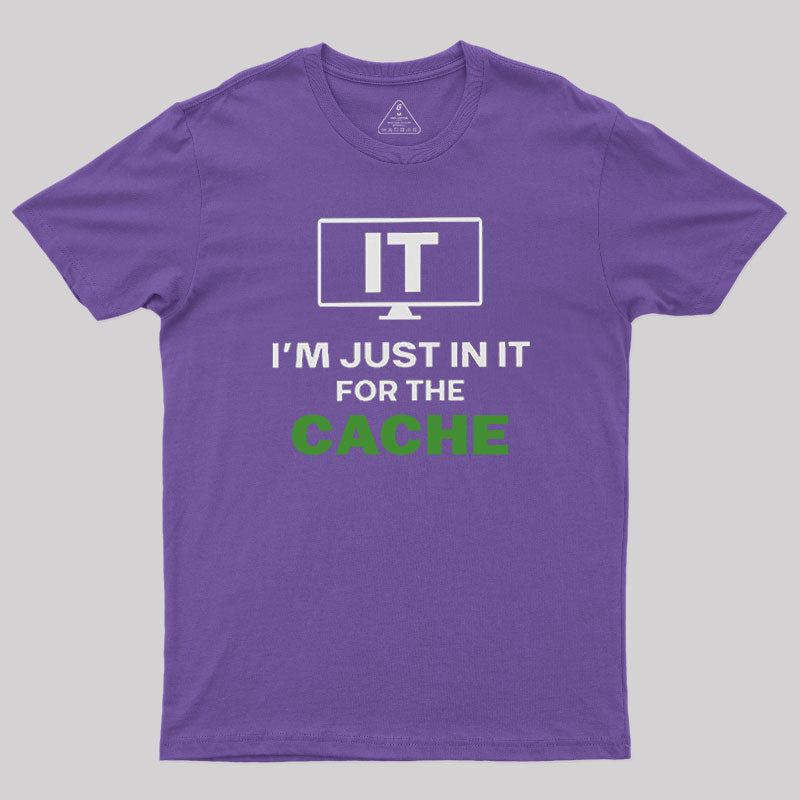 IT I'm Just in it for the Cache T-Shirt