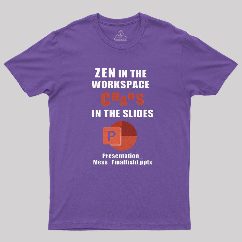 Zen in the Workspace, Chaos in the Slides T-Shirt