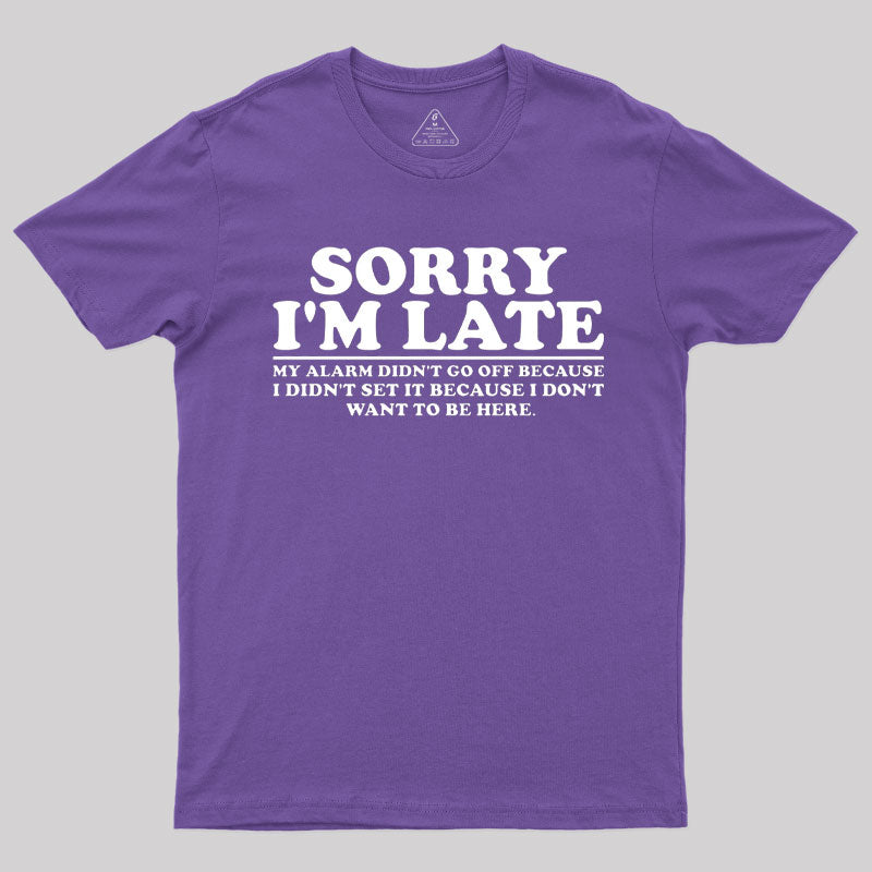 Sorry I'm Late My Alarm Didn't Go Off T-Shirt