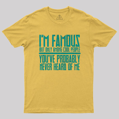 I'm Famous Among Cool People T-Shirt